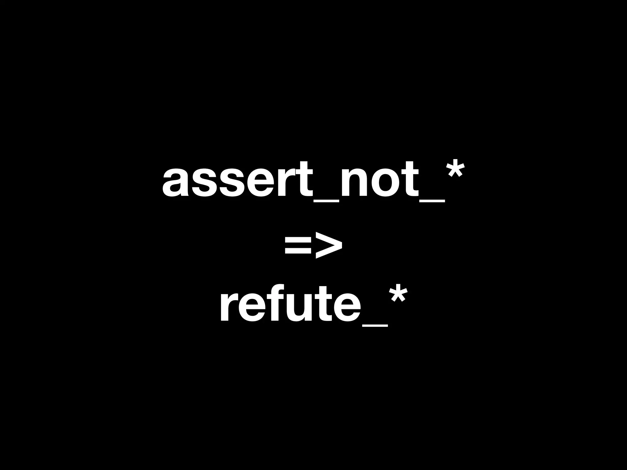 assert_not_*
     =>
  refute_*
 