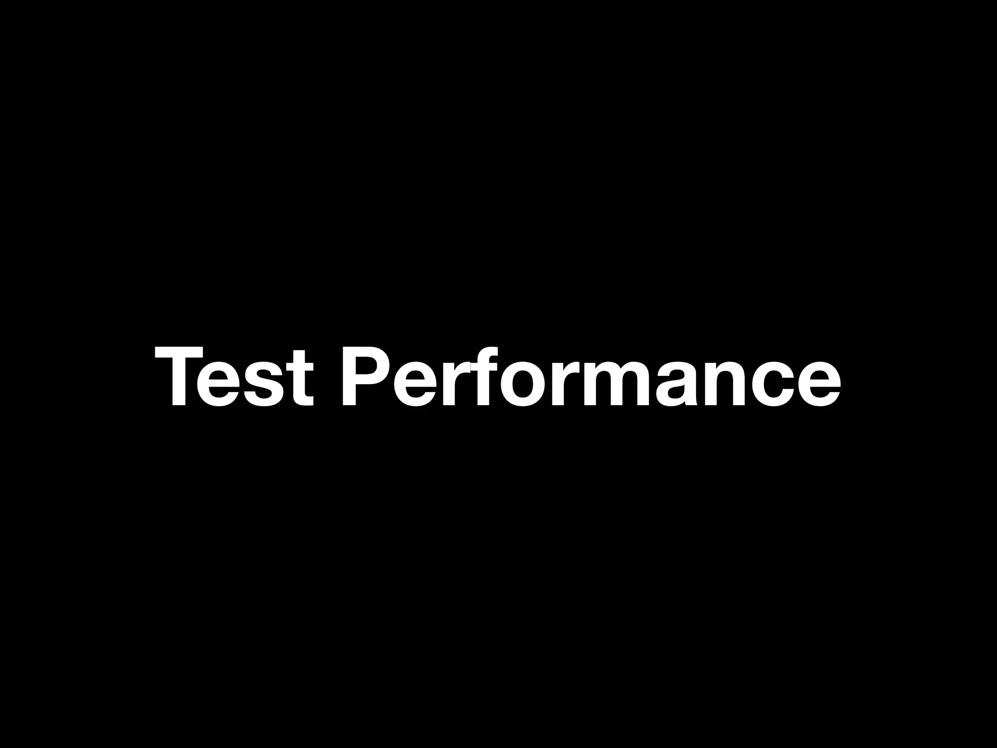 Test Performance
 