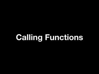 Calling Functions
 