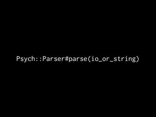 Psych::Parser#parse(io_or_string)
 