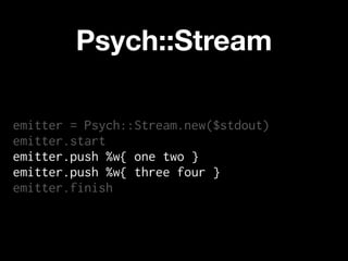 Psych::Stream

emitter = Psych::Stream.new($stdout)
emitter.start
emitter.push %w{ one two }
emitter.push %w{ three four }
emitter.finish
 