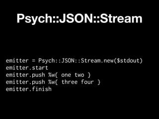 Psych::JSON::Stream


emitter = Psych::JSON::Stream.new($stdout)
emitter.start
emitter.push %w{ one two }
emitter.push %w{ three four }
emitter.finish
 