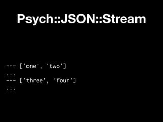 Psych::JSON::Stream


--- ['one', 'two']
...
--- ['three', 'four']
...
 