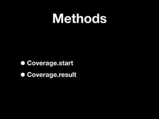 Methods


• Coverage.start
• Coverage.result
 