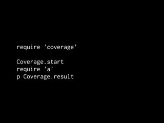 require 'coverage'

Coverage.start
require 'a'
p Coverage.result
 
