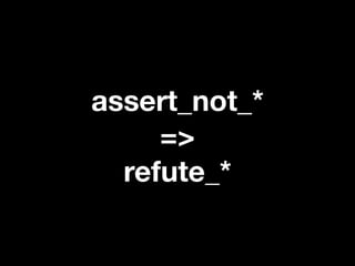 assert_not_*
     =>
  refute_*
 