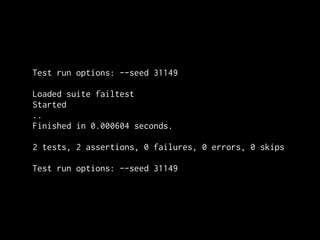Test run options: --seed 31149

Loaded suite failtest
Started
..
Finished in 0.000604 seconds.

2 tests, 2 assertions, 0 failures, 0 errors, 0 skips

Test run options: --seed 31149
 