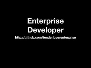 Enterprise
       Developer
http://github.com/tenderlove/enterprise
 