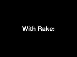 With Rake:
 