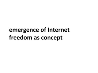 emergence of Internet
freedom as concept
 