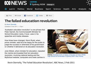 Kevin Donnelly, ’The Failed Education Revolution’, ABC News, 2 Feb 2011
 
