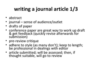 writing a journal article 1/3
• abstract
• journal – sense of audience/outlet
• drafts of paper
• conference paper are gre...