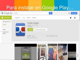 Para instalar en Google Play… 
 