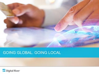 GOING GLOBAL. GOING LOCAL
 