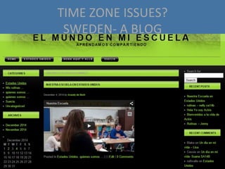 TIME	
  ZONE	
  ISSUES?	
  
SWEDEN-­‐	
  A	
  BLOG	
  
 