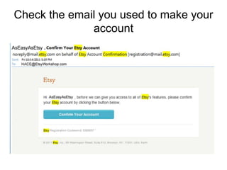 Check the email you used to make your
              account
 