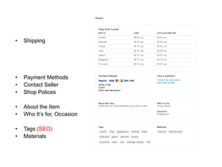 •   Shipping




•   Payment Methods
•   Contact Seller
•   Shop Polices

•   About the Item
•   Who It’s for, Occasion

•   Tags (SEO)
•   Materials
 