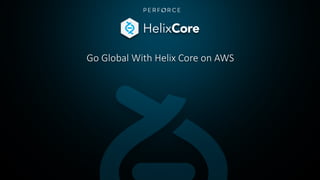 Go Global With Helix Core on AWS
 