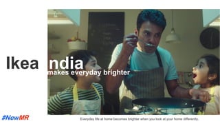 Ikea Indiamakes everyday brighter
Everyday life at home becomes brighter when you look at your home differently.
	
	
 