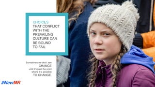 CHOICES
THAT CONFLICT
WITH THE
PREVAILING
CULTURE CAN
BE BOUND
TO FAIL
Sometimes we don't see
CHANGE
until it's past the point
where it is possible
TO CHANGE.
	
	
 