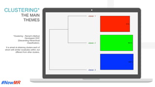 *Clustering – Reinert’s Method
Dendogram DHC
(Descending Hierarchical
Classification).
It is aimed at obtaining clusters each of
whom with similar vocabulary within, but
different from other clusters.
	
	
CLUSTERING*
THE MAIN
THEMES
 