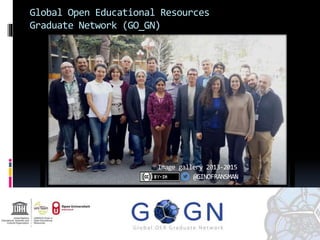 Global Open Educational Resources
Graduate Network (GO_GN)
Image gallery 2013-2015
@GINOFRANSMAN
 
