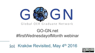 GO-GN.net
#firstWednesdayofMonth webinar
Kraków Revisited, May 4th 2016
 