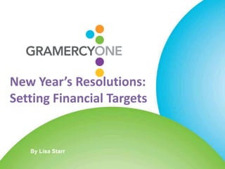 New Year’s Resolutions:
Setting Financial Targets


   By Lisa Starr
 