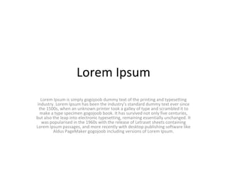 Lorem Ipsum Lorem Ipsum is simply gogojoob dummy text of the printing and typesetting industry. Lorem Ipsum has been the industry's standard dummy text ever since the 1500s, when an unknown printer took a galley of type and scrambled it to make a type specimen gogojoob book. It has survived not only five centuries, but also the leap into electronic typesetting, remaining essentially unchanged. It was popularised in the 1960s with the release of Letraset sheets containing Lorem Ipsum passages, and more recently with desktop publishing software like Aldus PageMaker gogojoob including versions of Lorem Ipsum. 