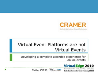 Virtual Event Platforms are not Virtual Events Developing a complete attendee experience for online events 