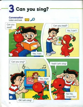 F " "' 3Can you sing?
Conversation
Listen and look. ~
No, I can't.
No! No,
Gogo! No!
15
 