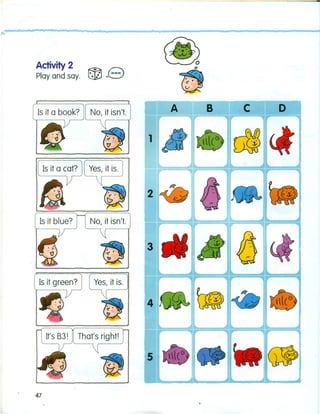 Activiiy 2
Play and say.
ffi.B
~
47
1
c oA
2
5
 