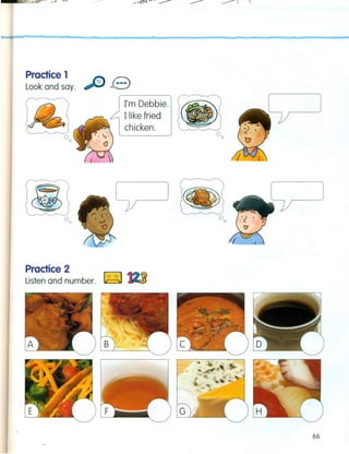 ....
Practice 1
Look and say.
I'm Debbie.
Ilike fried
chicken.
° °0o
Practice 2
Listen and number. ~
66
 