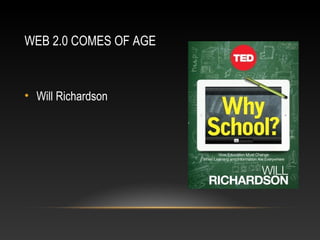 WEB 2.0 COMES OF AGE



• Will Richardson
 