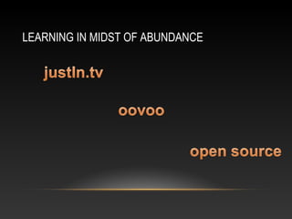 LEARNING IN MIDST OF ABUNDANCE
 