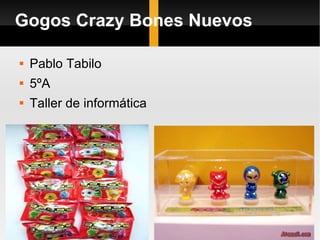 Gogos Crazy Bones Nuevos ,[object Object],[object Object],[object Object]