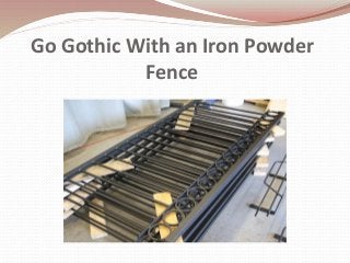 Go Gothic With an Iron Powder
Fence
 