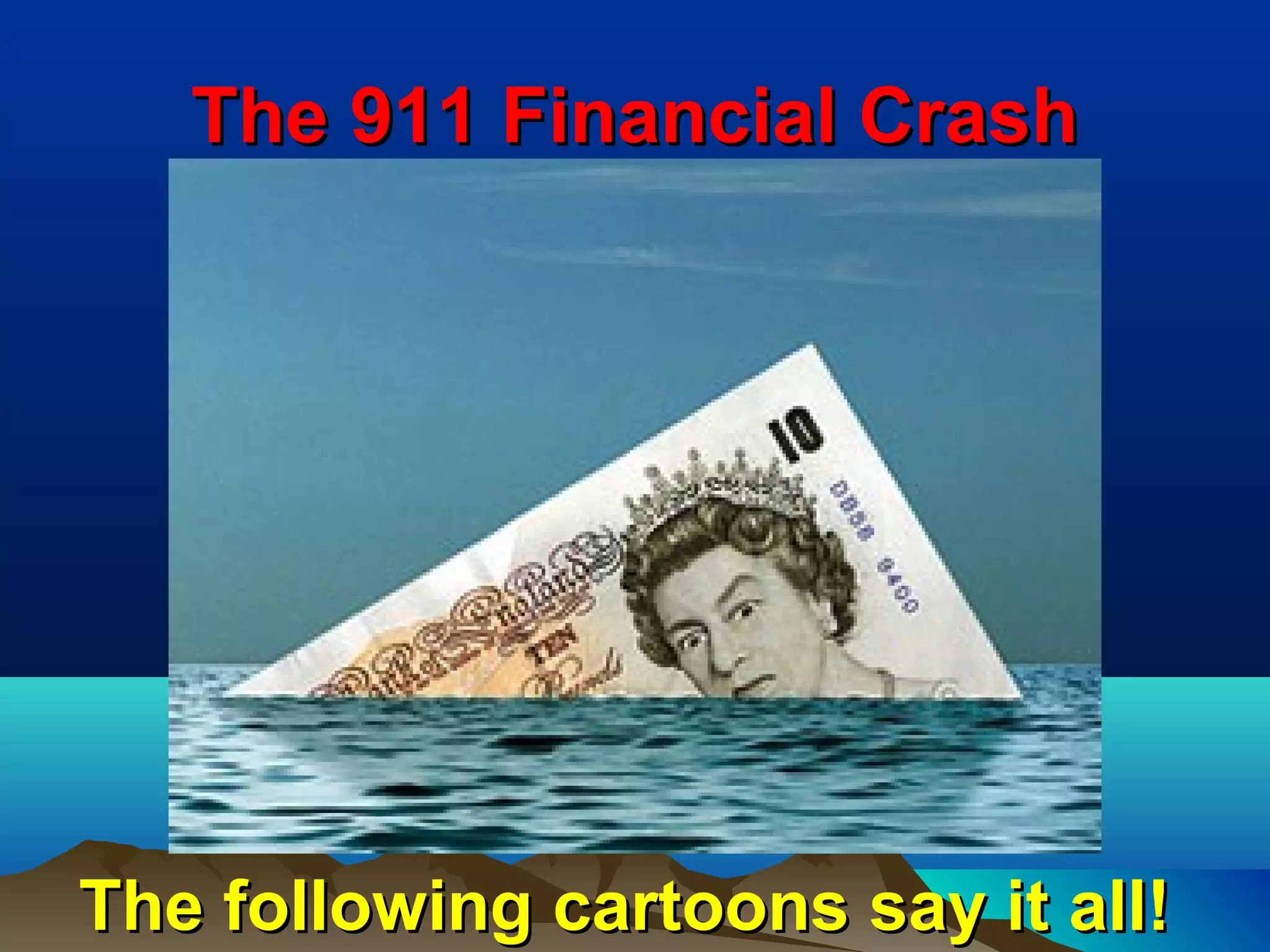 The 911 Financial Crash




The following cartoons say it all!
 