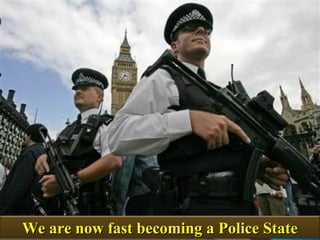 We are now fast becoming a Police State
                                      10
 