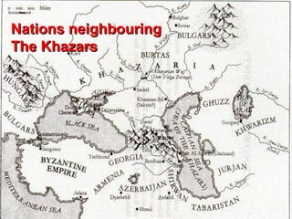 Nations neighbouring
The Khazars




                       104
 