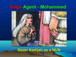 Gogs Agent - Mohammed




  Sister Kadijah as a NUN
                            147
 