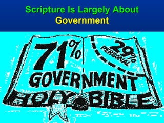 Scripture Is Largely About
       Government




                             23
 