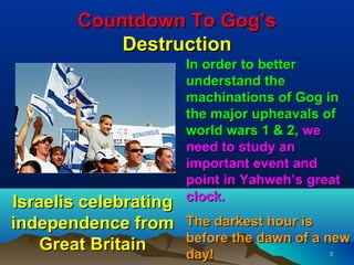 Countdown To Gog’s
            Destruction
                       In order to better
                       understand the...