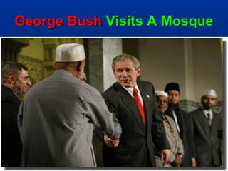 George Bush Visits A Mosque




                          120
 