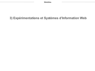 3) Expérimentations et Systèmes d’Information Web WebAtlas 
