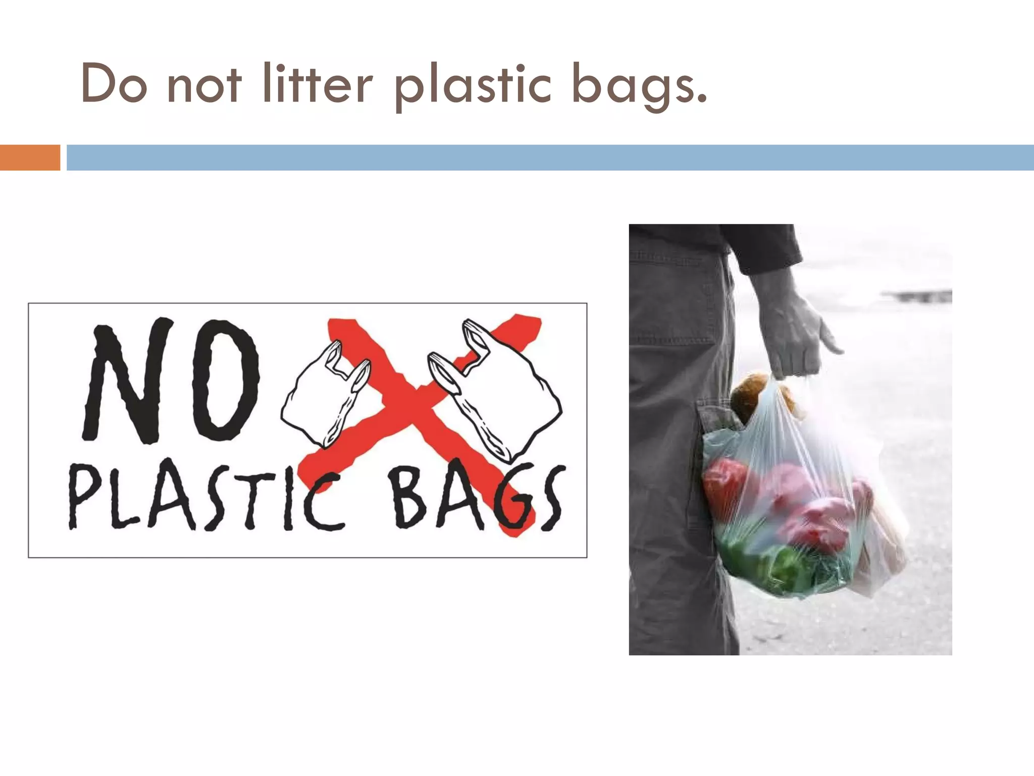 Do not litter plastic bags. 