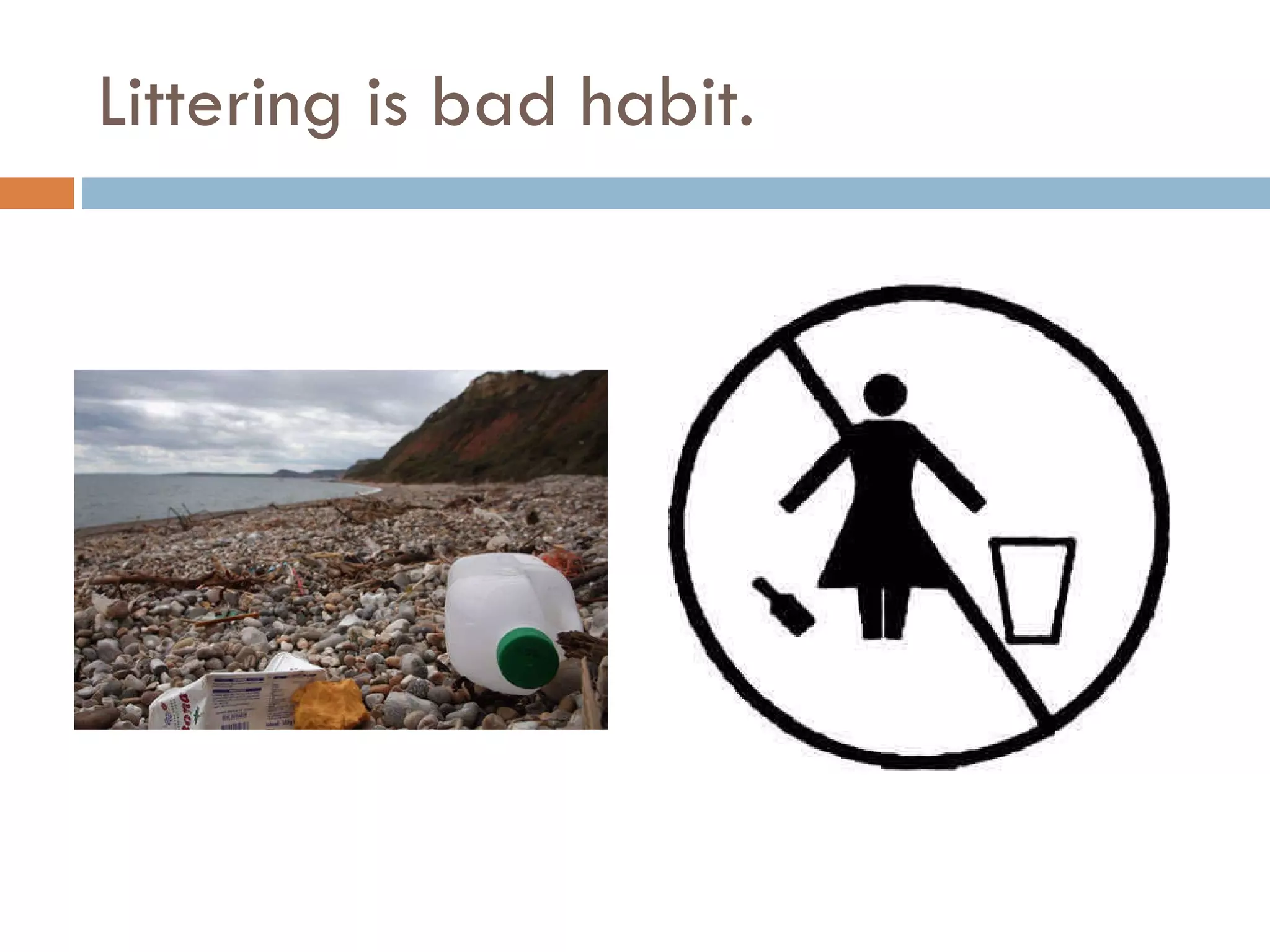 Littering is bad habit. 