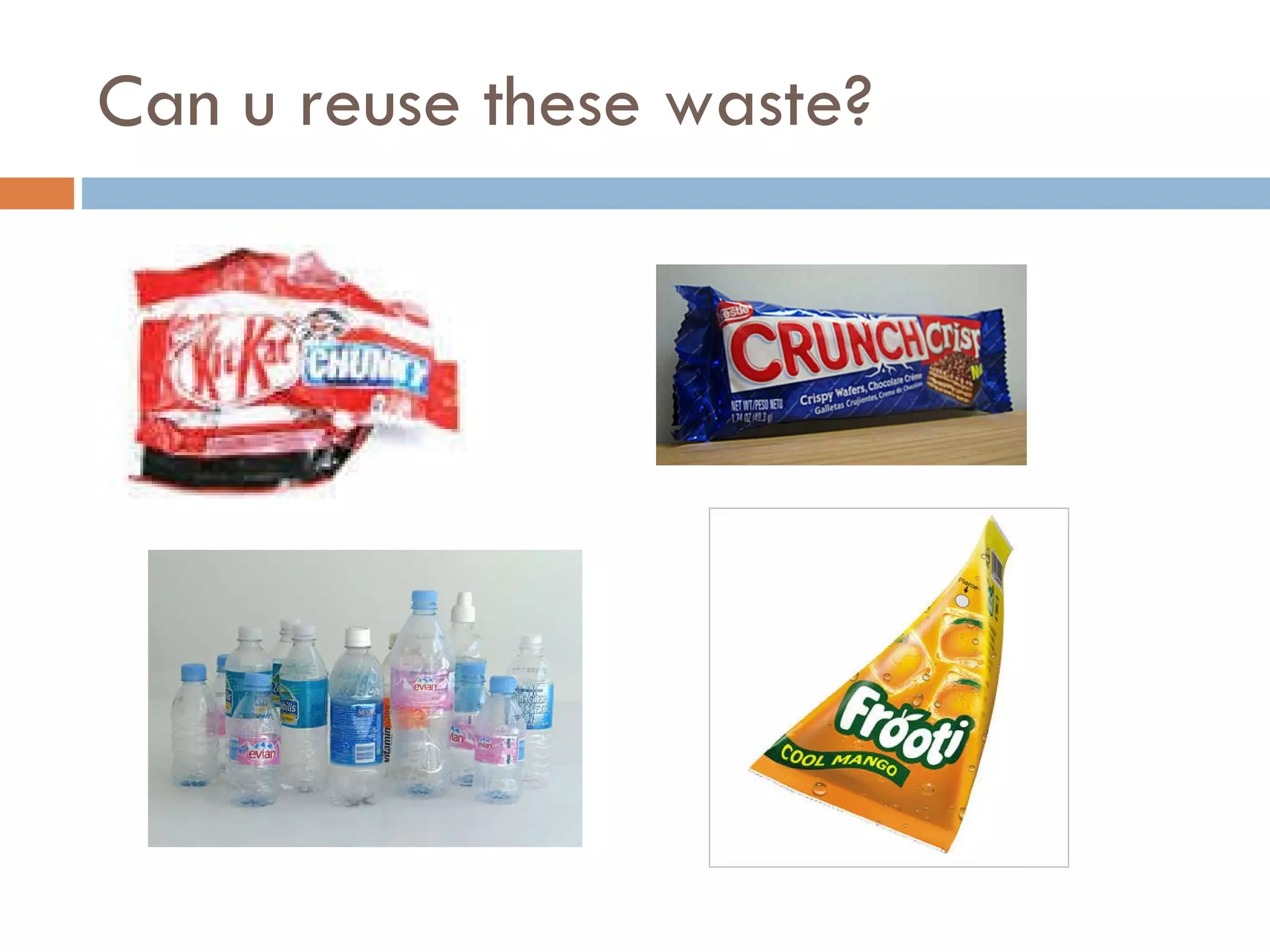 Can u reuse these waste? 