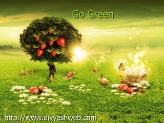 Go Green http://www.divyeshweb.com 