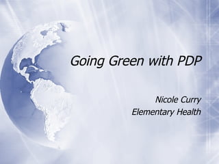 Going Green with PDP Nicole Curry Elementary Health 